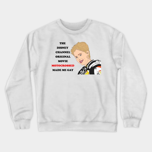 Motocrossed Made Me Gay Crewneck Sweatshirt by PlanetWeirdPod